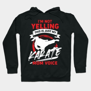 I'm Not Yelling This Is Just My Karate Mom Voice Hoodie